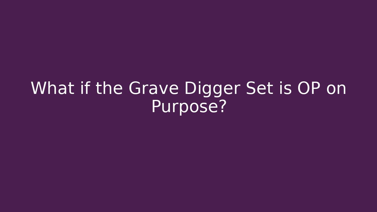 What if the Grave Digger Set is OP on Purpose? - Create More Assets