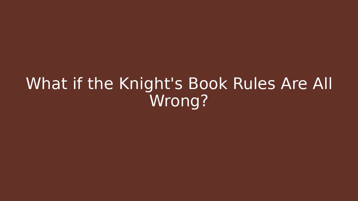 What if the Knight's Book Rules Are All Wrong? - Create More Assets