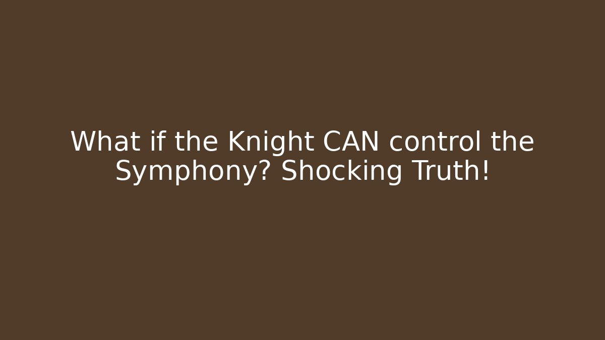 What if the Knight CAN control the Symphony? Shocking Truth! - Create More Assets