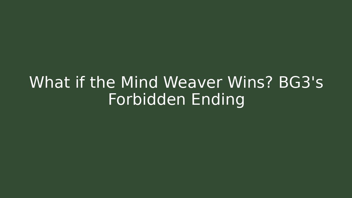 What if the Mind Weaver Wins? BG3's Forbidden Ending