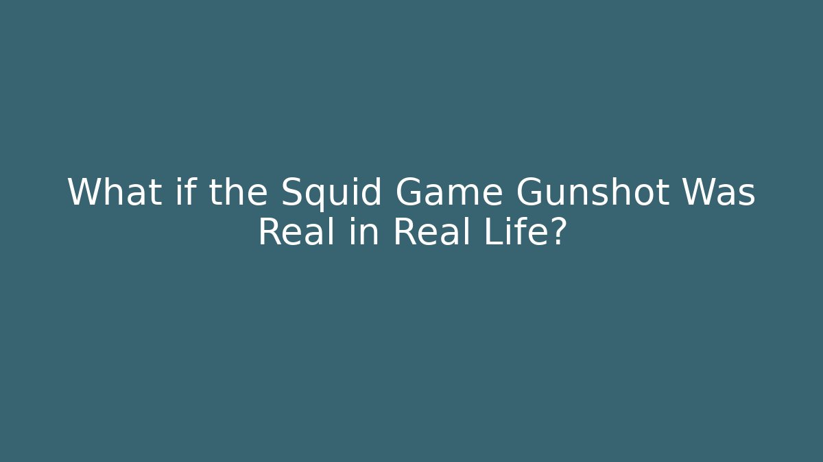 What if the Squid Game Gunshot Was Real in Real Life?