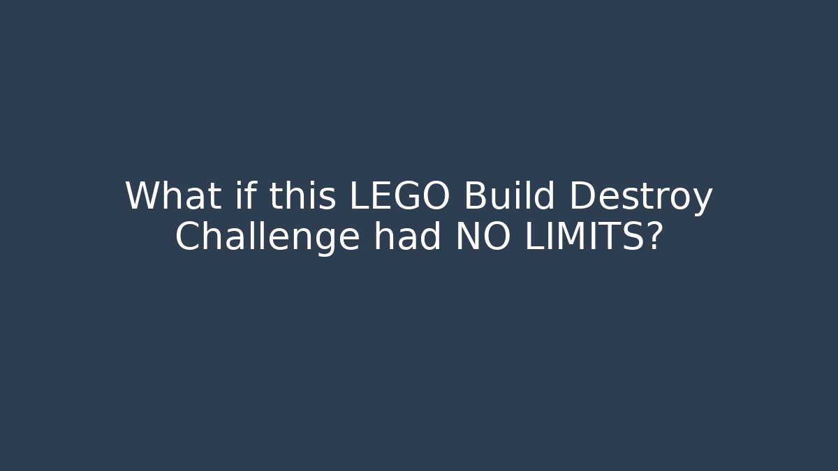 What if this LEGO Build Destroy Challenge had NO LIMITS? - Create More Assets