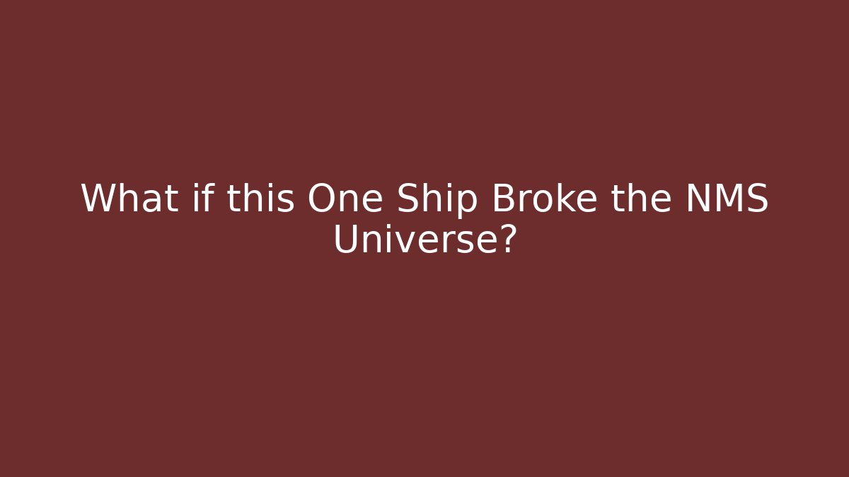 What if this One Ship Broke the NMS Universe?