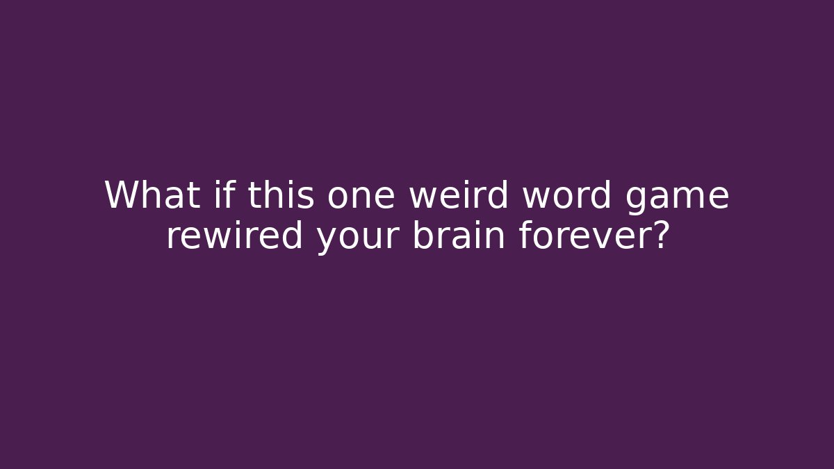 What if this one weird word game rewired your brain forever?