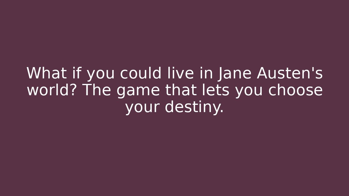 What if you could live in Jane Austen's world? The game that lets you choose your destiny.