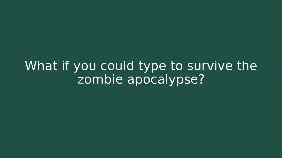 What if you could type to survive the zombie apocalypse?