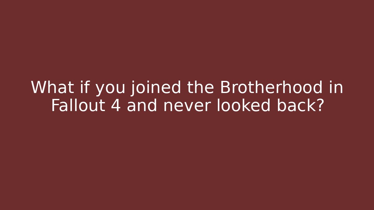 What if you joined the Brotherhood in Fallout 4 and never looked back?