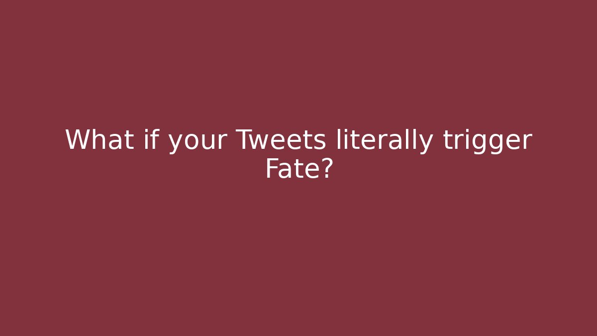 What if your Tweets literally trigger Fate?