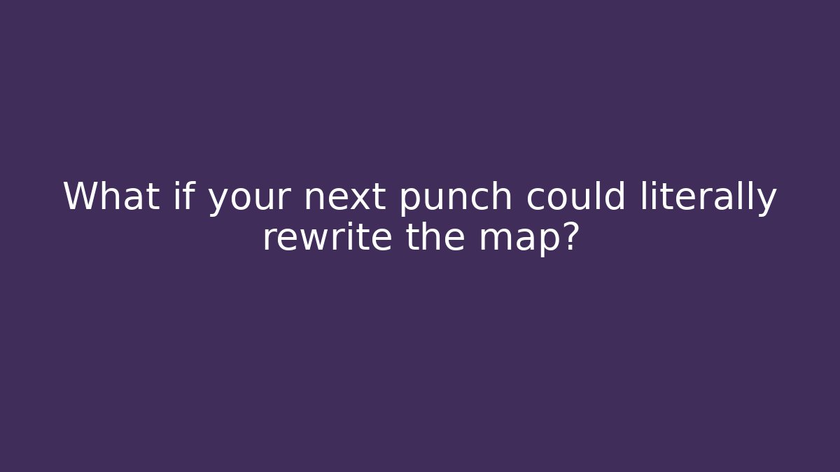 What if your next punch could literally rewrite the map?