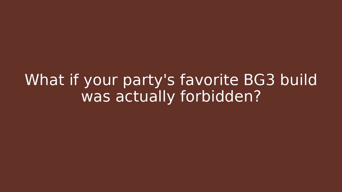 What if your party’s favorite BG3 build was actually forbidden?