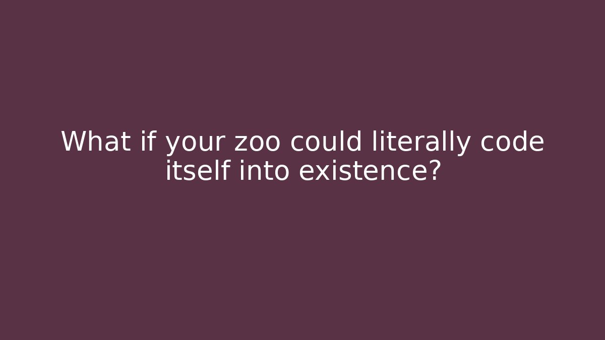 What if your zoo could literally code itself into existence? - Create More Assets
