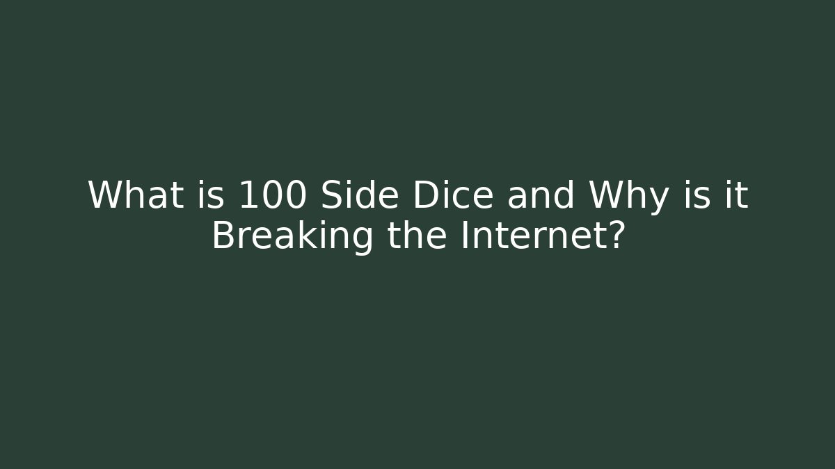 What is 100 Side Dice and Why is it Breaking the Internet? - Create More Assets