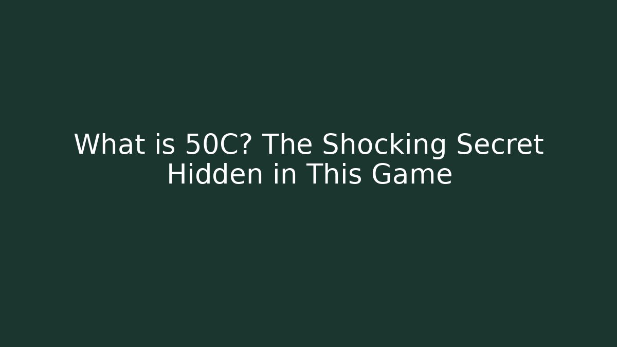 What is 50C? The Shocking Secret Hidden in This Game - Create More Assets