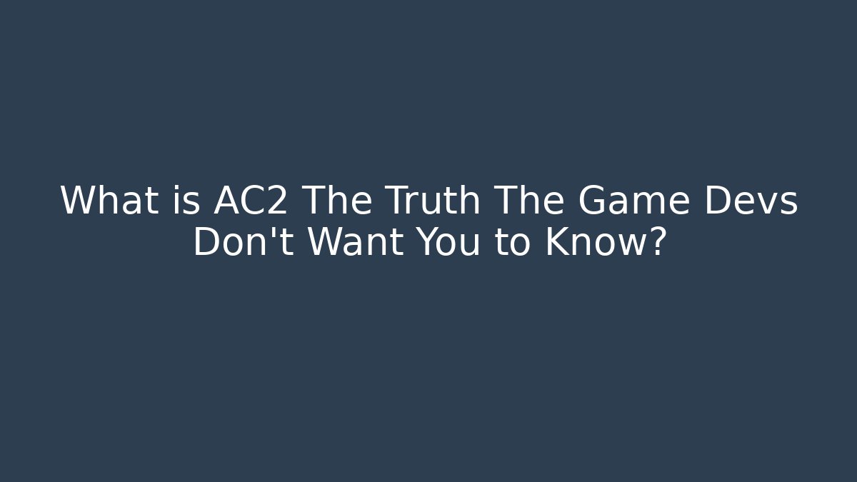 What is AC2 The Truth The Game Devs Don't Want You to Know?