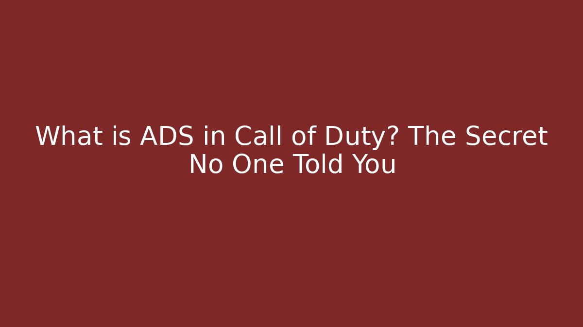 What is ADS in Call of Duty? The Secret No One Told You