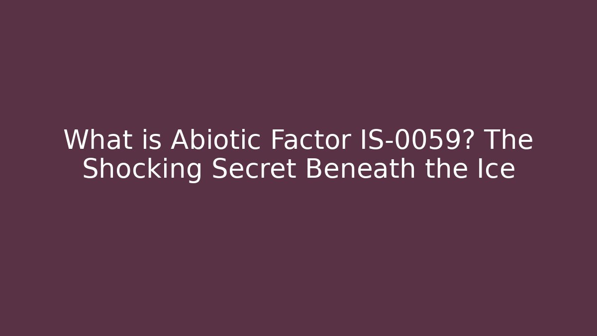 What is Abiotic Factor IS-0059? The Shocking Secret Beneath the Ice