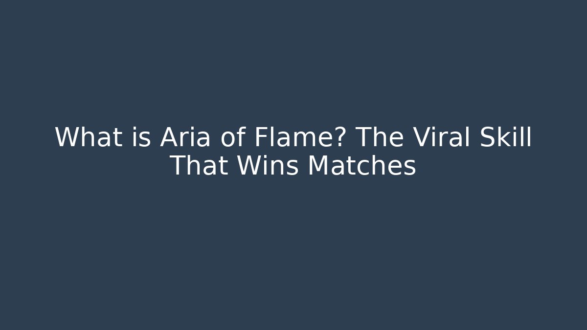 What is Aria of Flame? The Viral Skill That Wins Matches