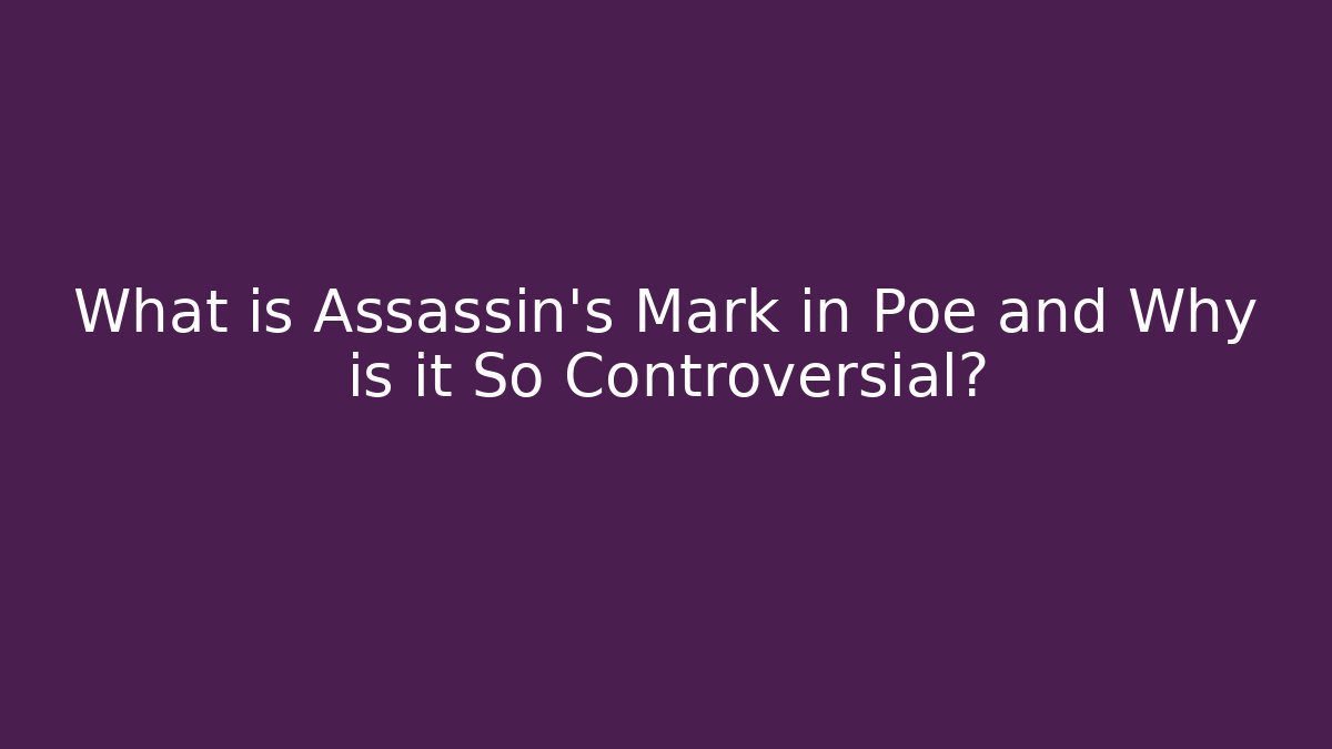 What is Assassin's Mark in Poe and Why is it So Controversial?