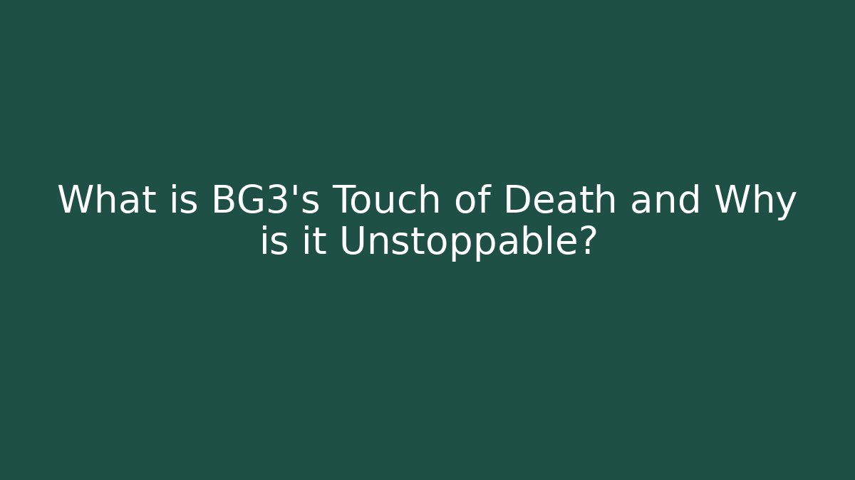 What is BG3's Touch of Death and Why is it Unstoppable?
