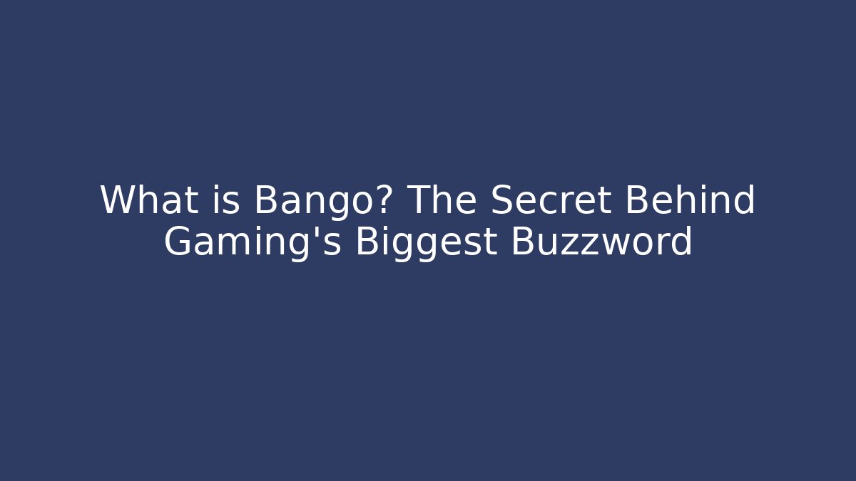 What is Bango? The Secret Behind Gaming’s Biggest Buzzword