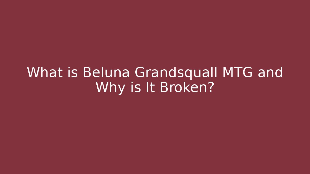 What is Beluna Grandsquall MTG and Why is It Broken?
