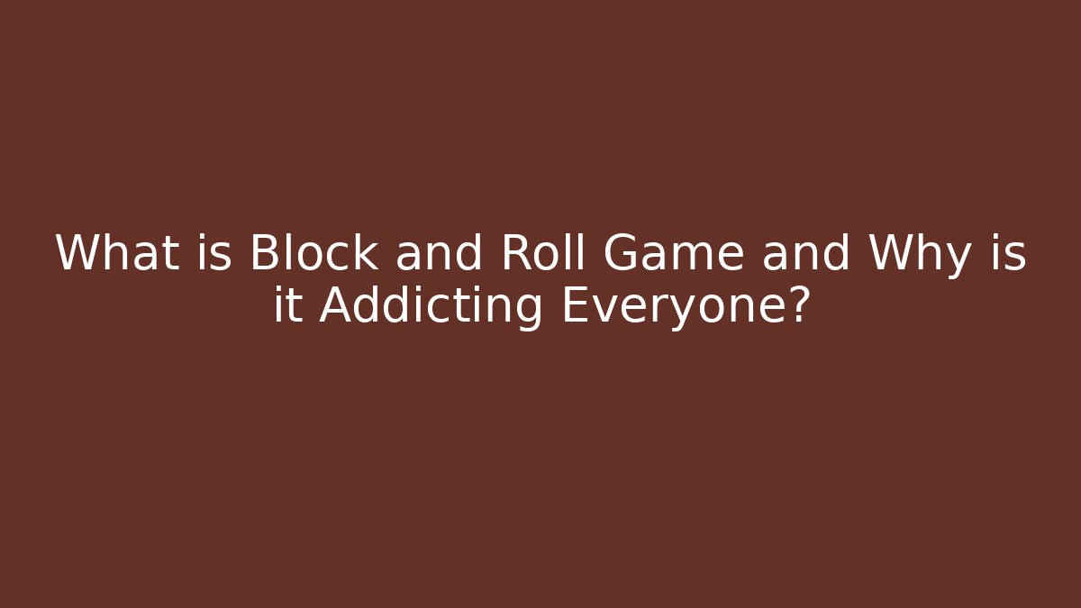 What is Block and Roll Game and Why is it Addicting Everyone?