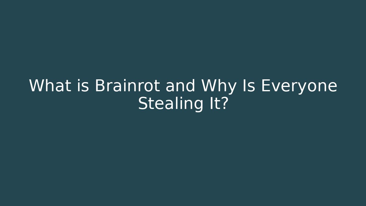 What is Brainrot and Why Is Everyone Stealing It?