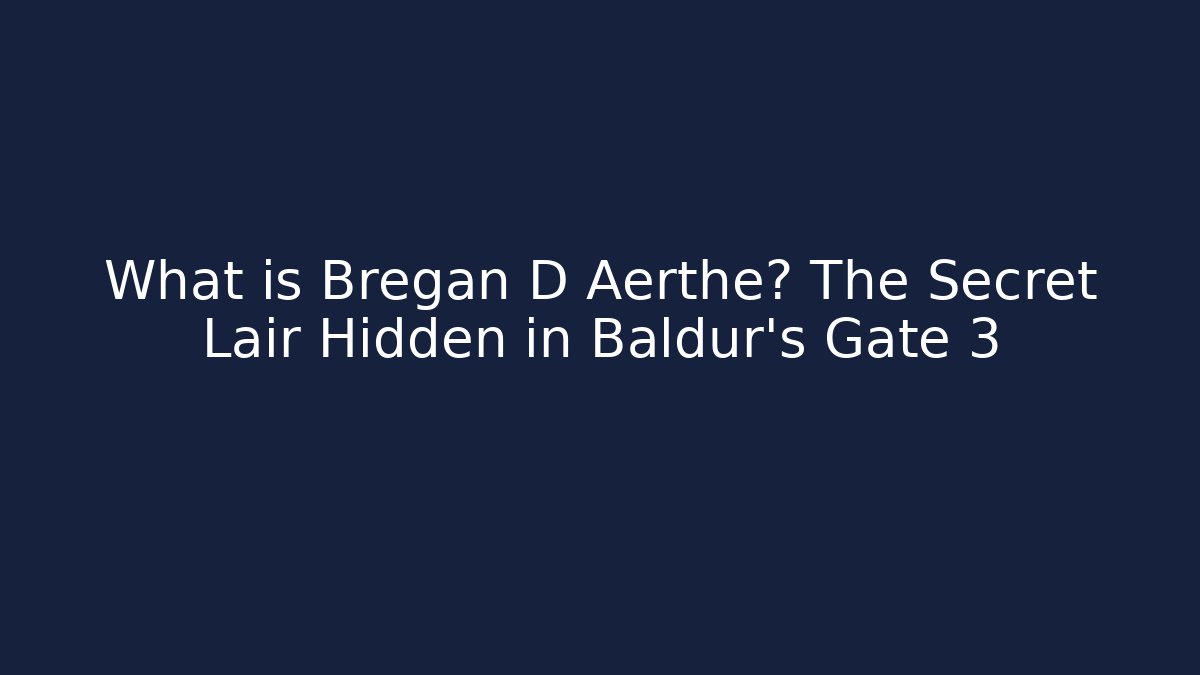 What is Bregan D Aerthe? The Secret Lair Hidden in Baldur's Gate 3