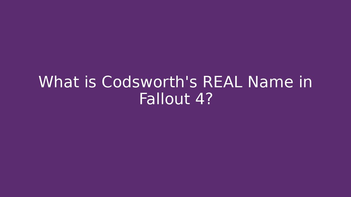 What is Codsworth's REAL Name in Fallout 4?