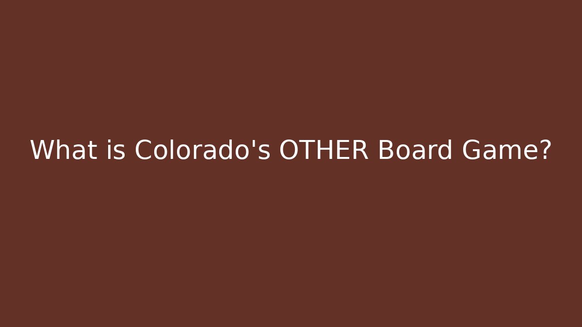 What is Colorado's OTHER Board Game?