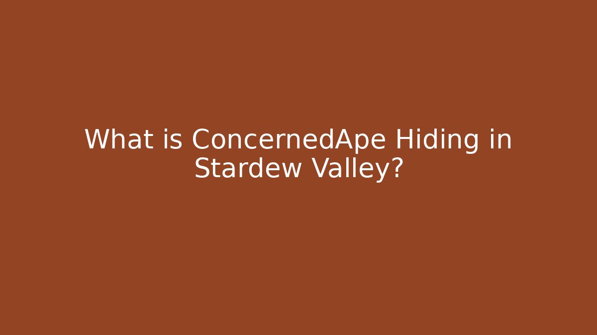 What is ConcernedApe Hiding in Stardew Valley?