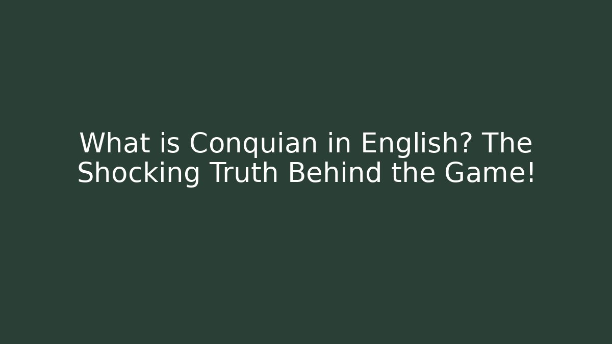 What is Conquian in English? The Shocking Truth Behind the Game!
