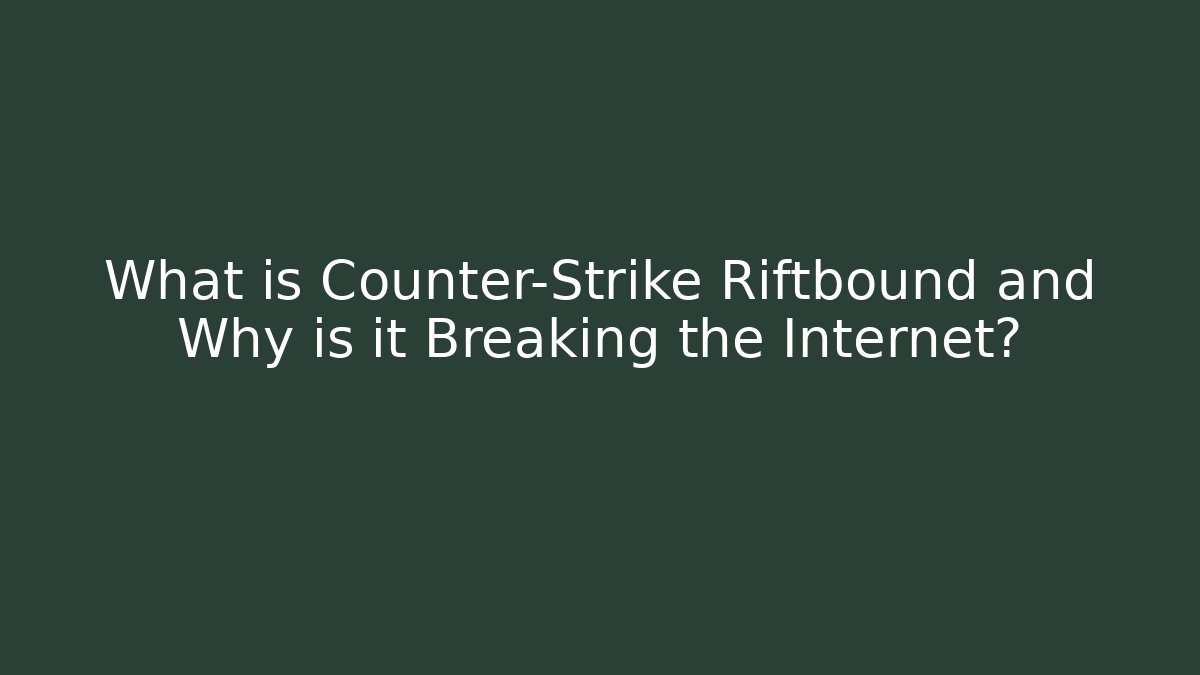 What is Counter-Strike Riftbound and Why is it Breaking the Internet?