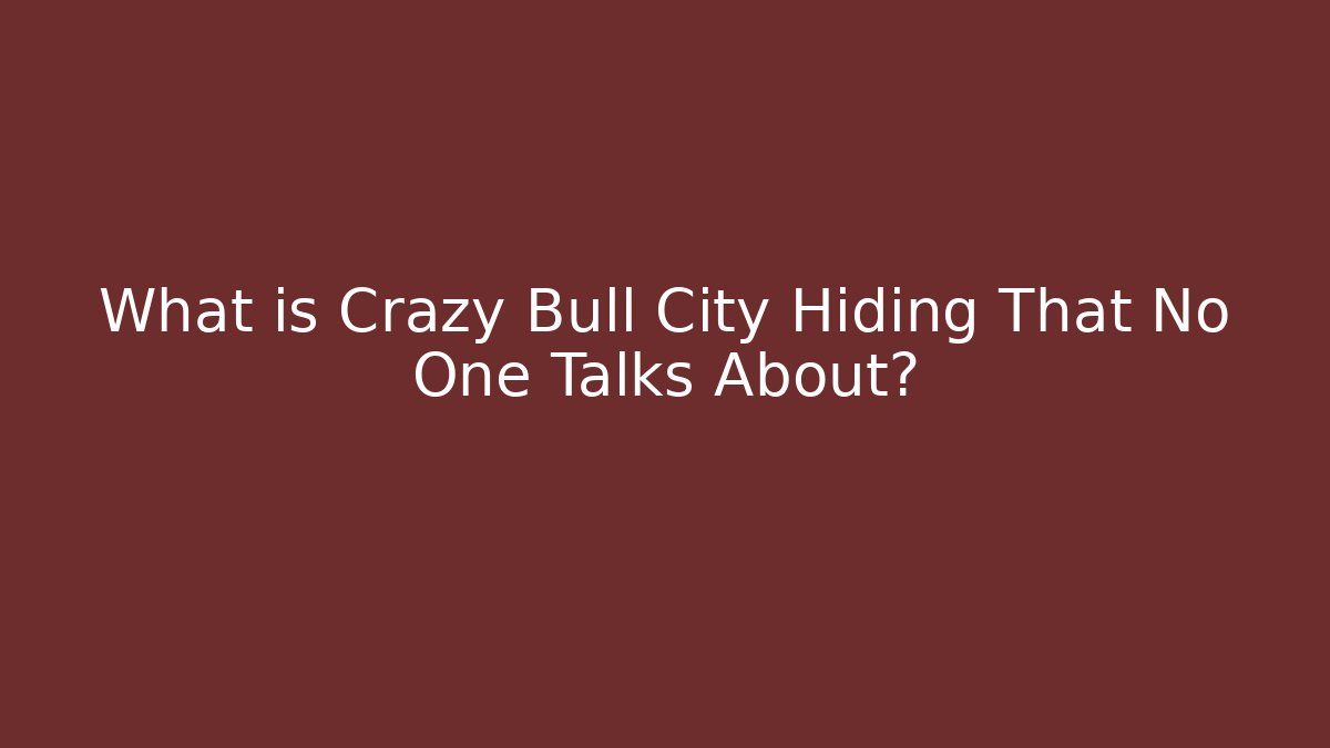 What is Crazy Bull City Hiding That No One Talks About?