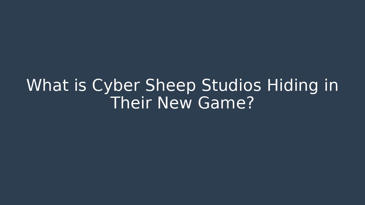 What is Cyber Sheep Studios Hiding in Their New Game?