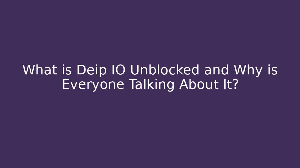 What is Deip IO Unblocked and Why is Everyone Talking About It?