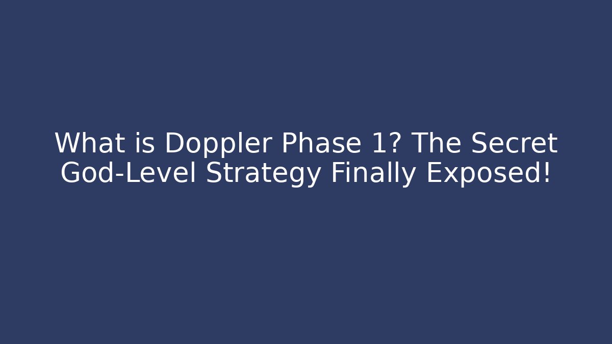 What is Doppler Phase 1? The Secret God-Level Strategy Finally Exposed!