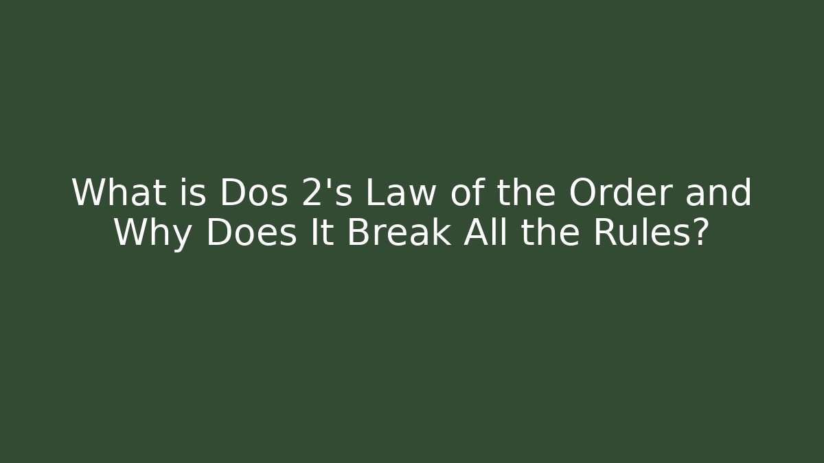 What is Dos 2's Law of the Order and Why Does It Break All the Rules?