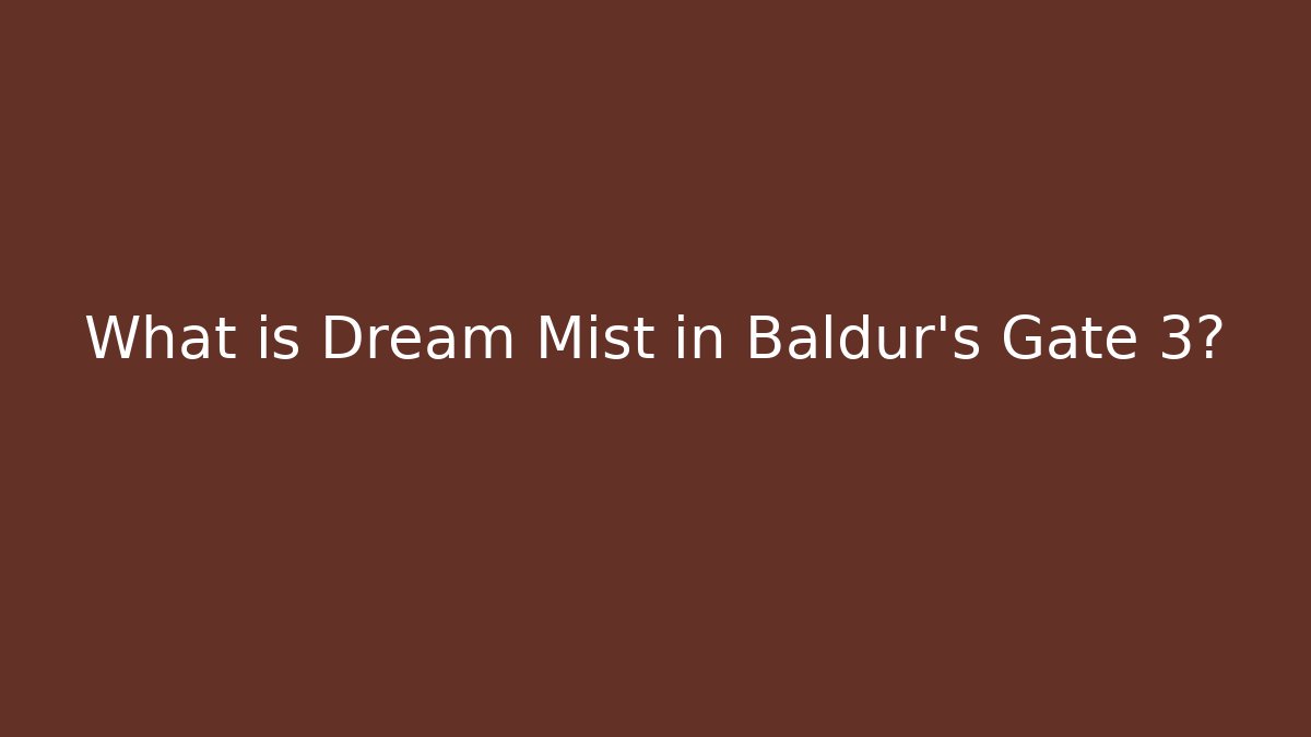 What is Dream Mist in Baldur's Gate 3?