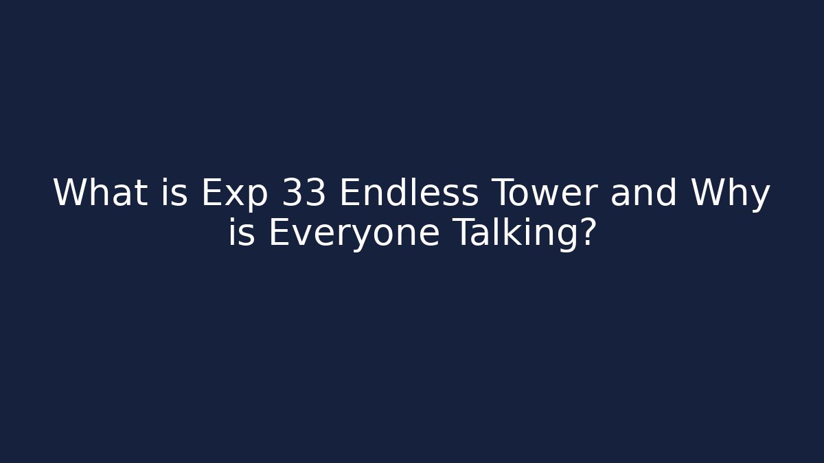 What is Exp 33 Endless Tower and Why is Everyone Talking? - Create More Assets