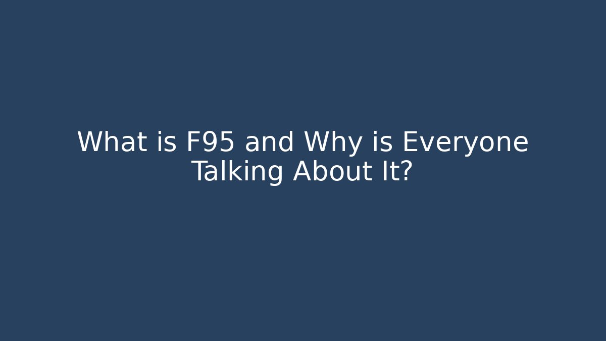 What is F95 and Why is Everyone Talking About It?