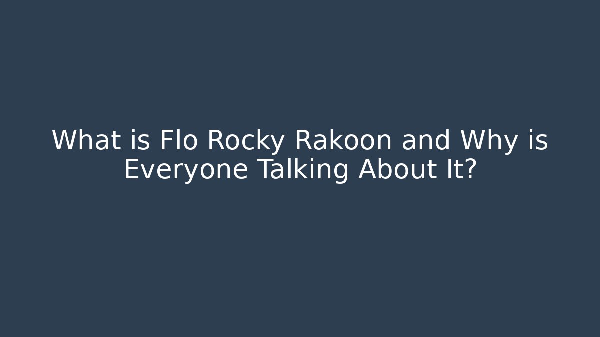 What is Flo Rocky Rakoon and Why is Everyone Talking About It?
