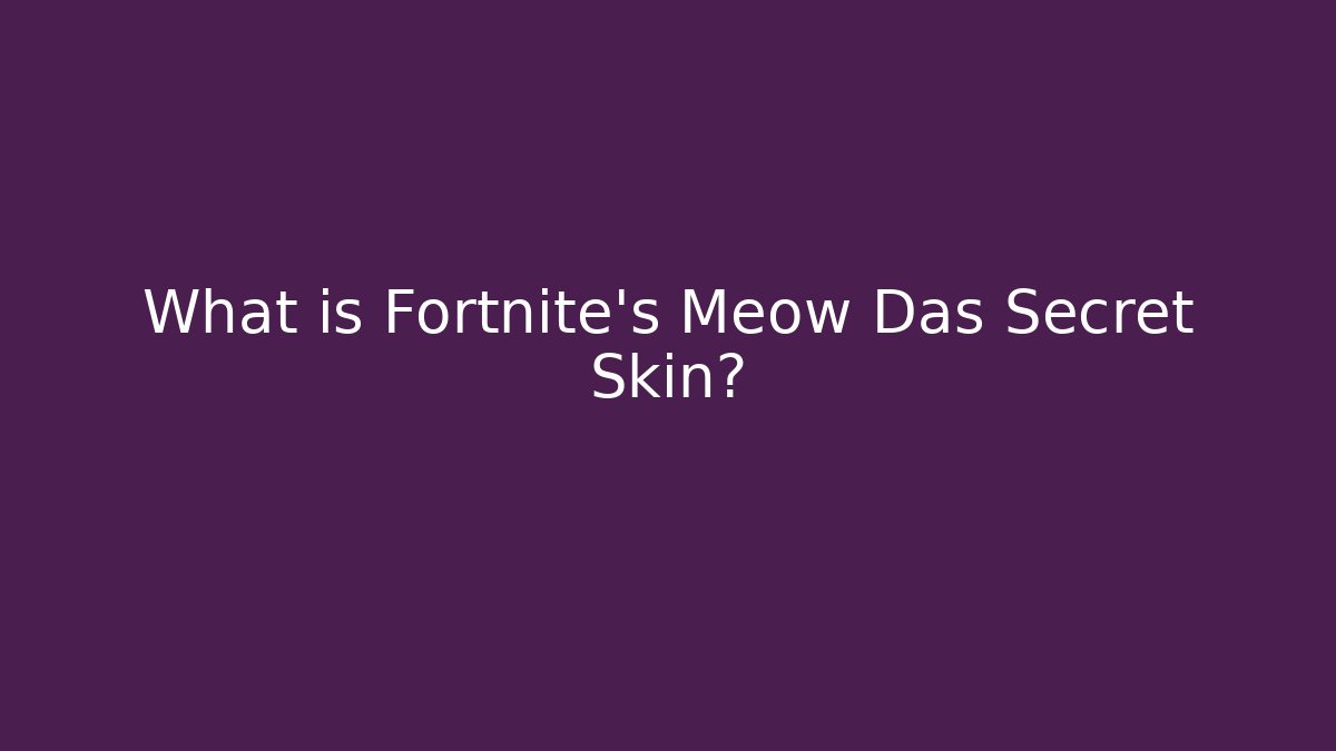 What is Fortnite's Meow Das Secret Skin?