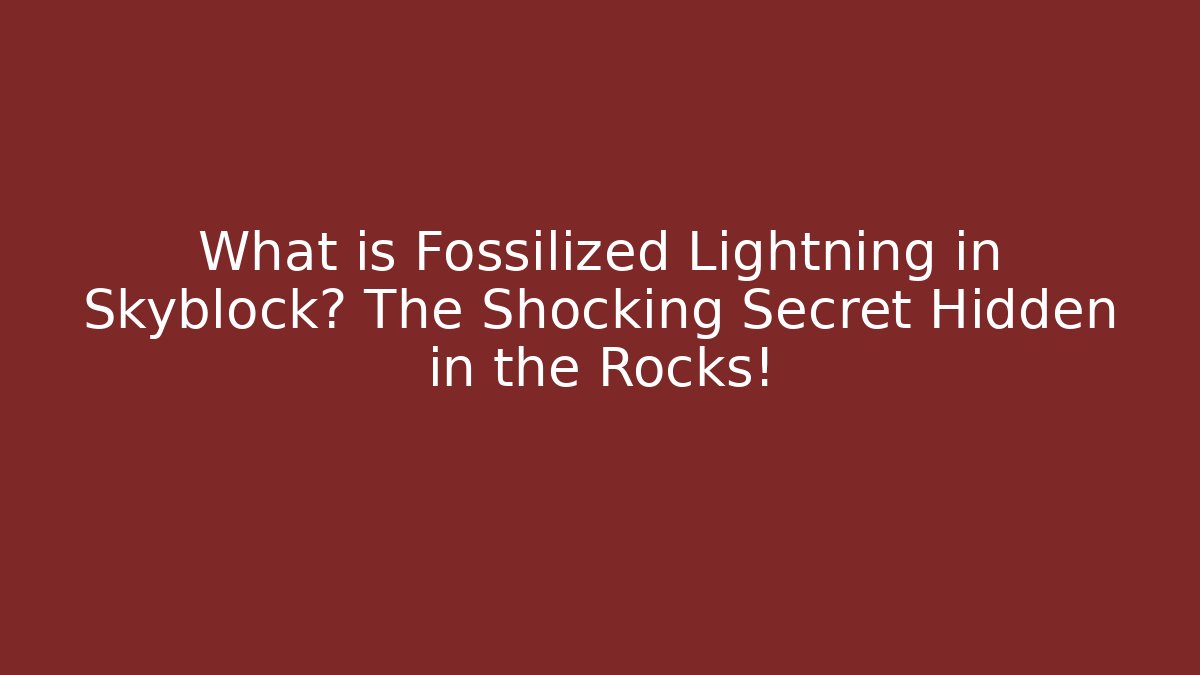 What is Fossilized Lightning in Skyblock? The Shocking Secret Hidden in the Rocks!