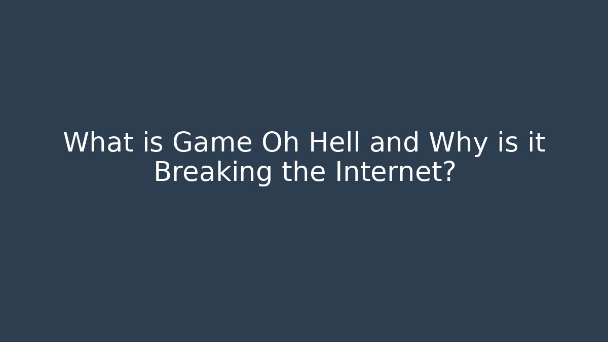 What is Game Oh Hell and Why is it Breaking the Internet?