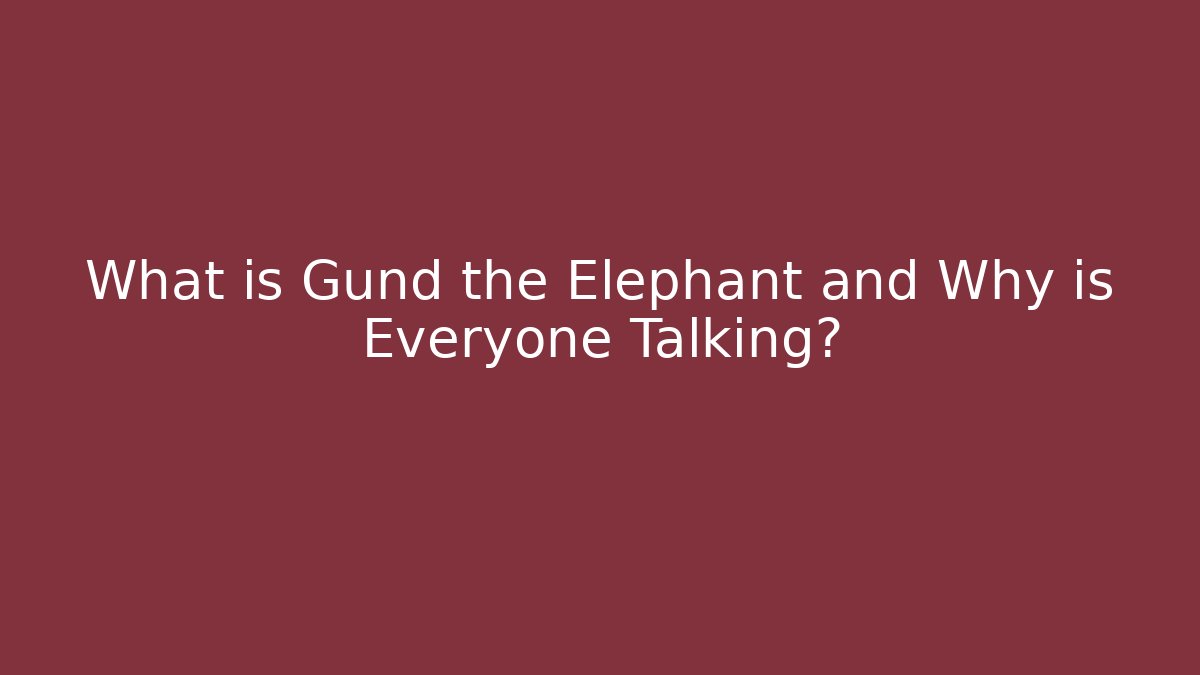 What is Gund the Elephant and Why is Everyone Talking? - Create More Assets