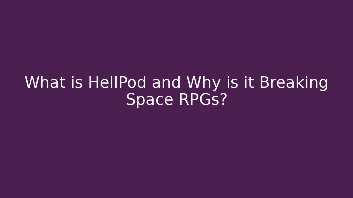 What is HellPod and Why is it Breaking Space RPGs?