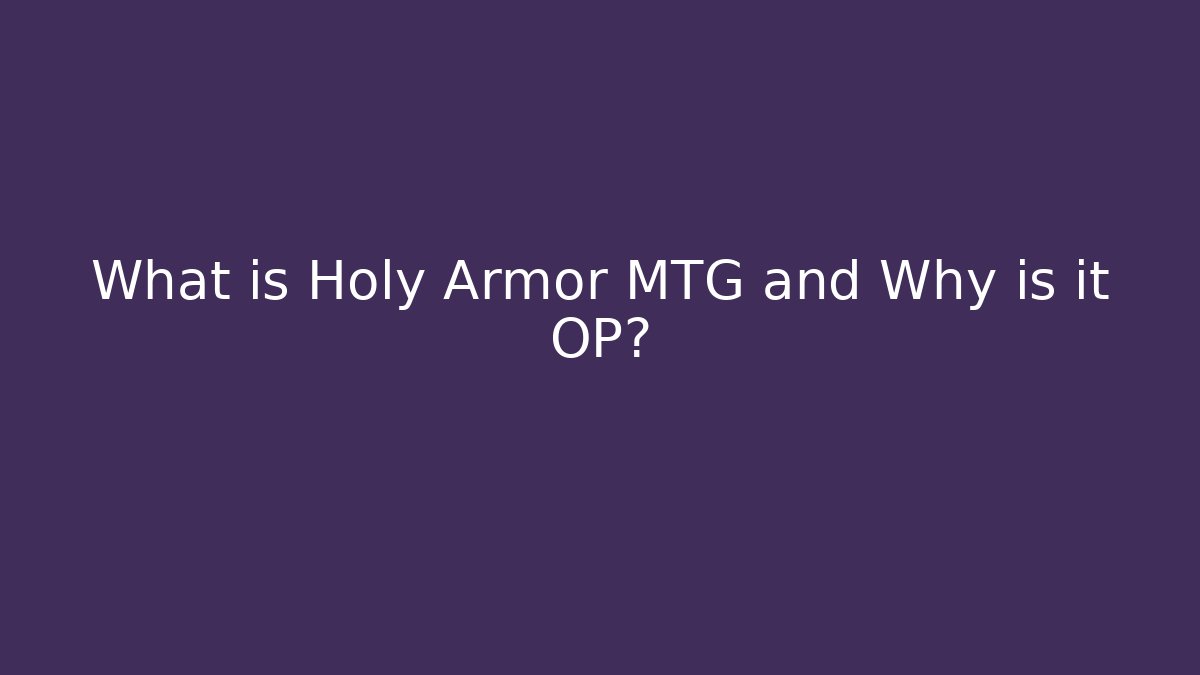 What is Holy Armor MTG and Why is it OP?