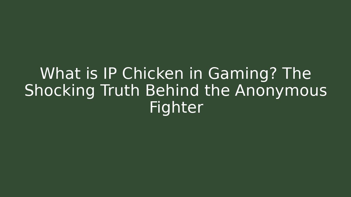 What is IP Chicken in Gaming? The Shocking Truth Behind the Anonymous Fighter