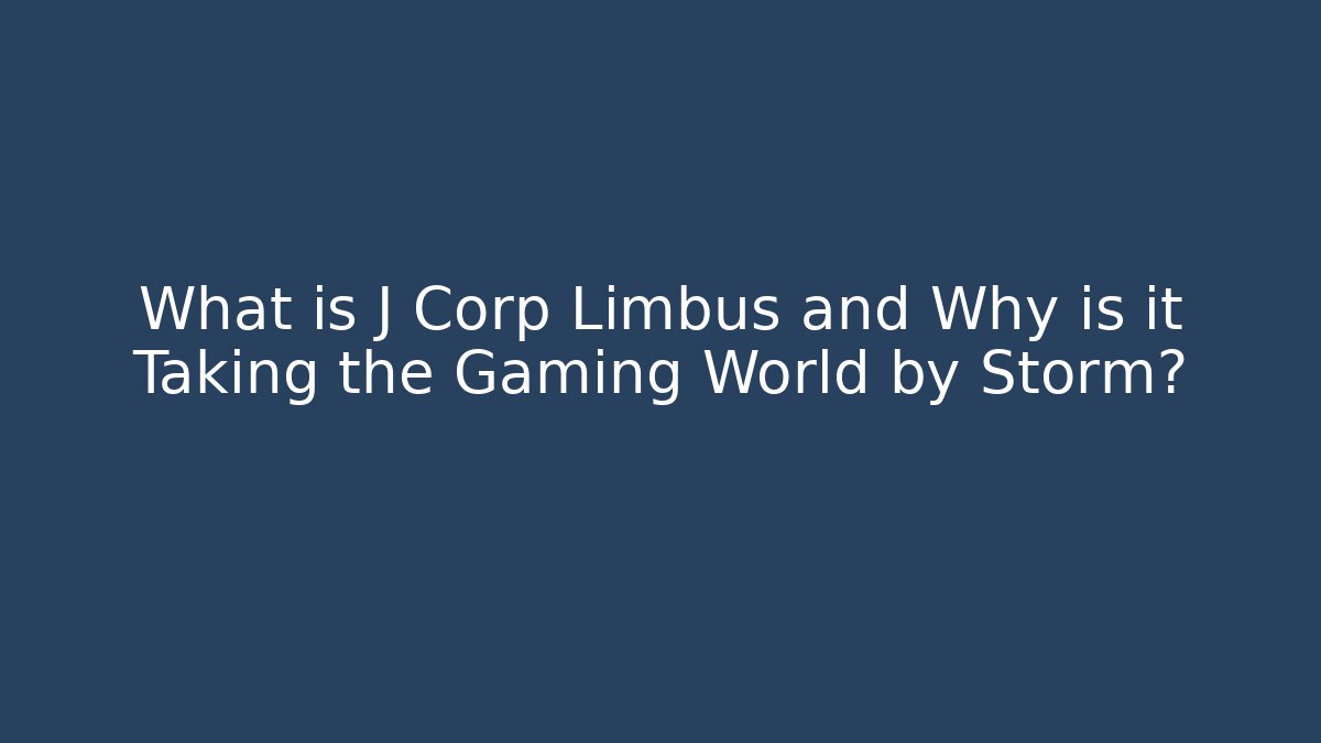 What is J Corp Limbus and Why is it Taking the Gaming World by Storm?